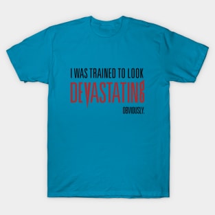 I was trained to look Devastating T-Shirt